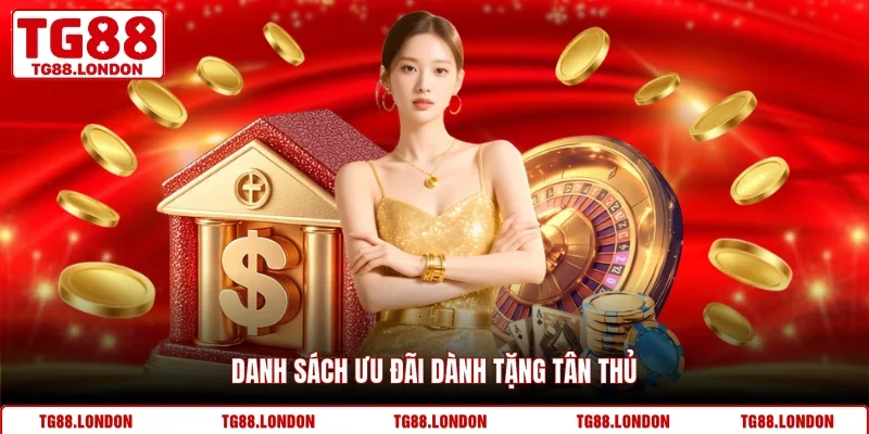 Danh sách ưu đãi dành tặng tân thủ