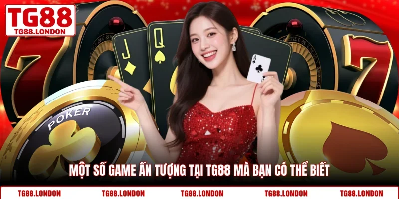 Một số game ấn tượng tại TG88 mà bạn có thể biết